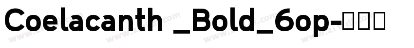 Coelacanth _Bold_6op字体转换 Coelacanth _Bold_6op字体转换